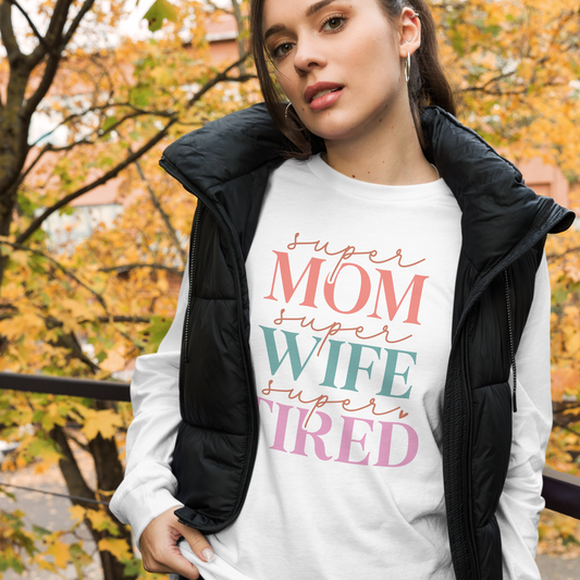 Super Mom, Super Wife, Super Tired Long Sleeve Tee