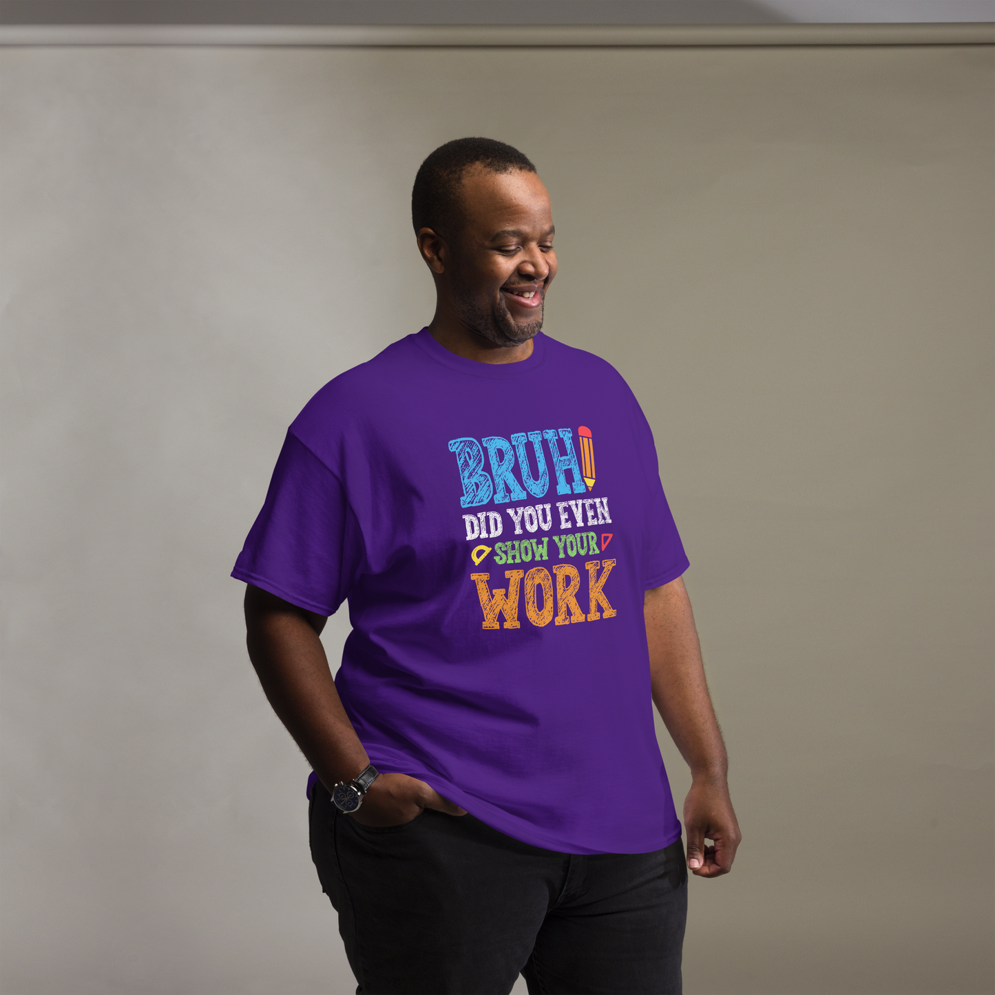 Bruh, Show Your Work Mens T-Shirt