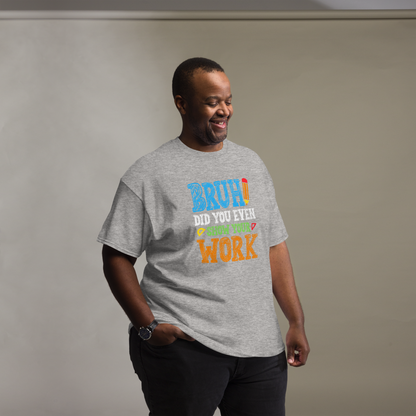 Bruh, Show Your Work Mens T-Shirt